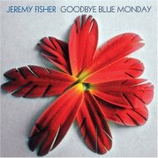 Jeremy_Fisher_-_Goodbye_Blue_Monday