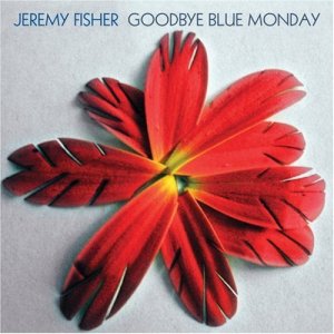 Jeremy_Fisher_-_Goodbye_Blue_Monday